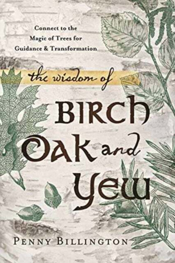 The Wisdom of Birch, Oak, and Yew av Penny Billington