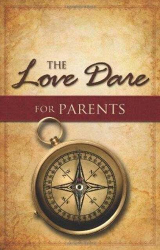 The Love Dare for Parents av Stephen Kendrick, Alex Kendrick