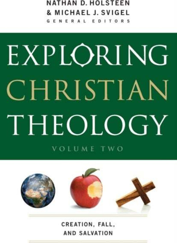 Exploring Christian Theology - Creation, Fall, and Salvation av Michael J. Svigel, Nathan D. Holsteen, J. Burns, John Adair, Glenn Kreider