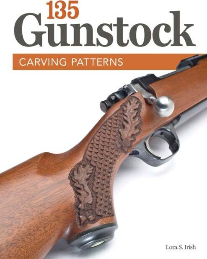 135 Gunstock Carving Patterns av Lora S. Irish