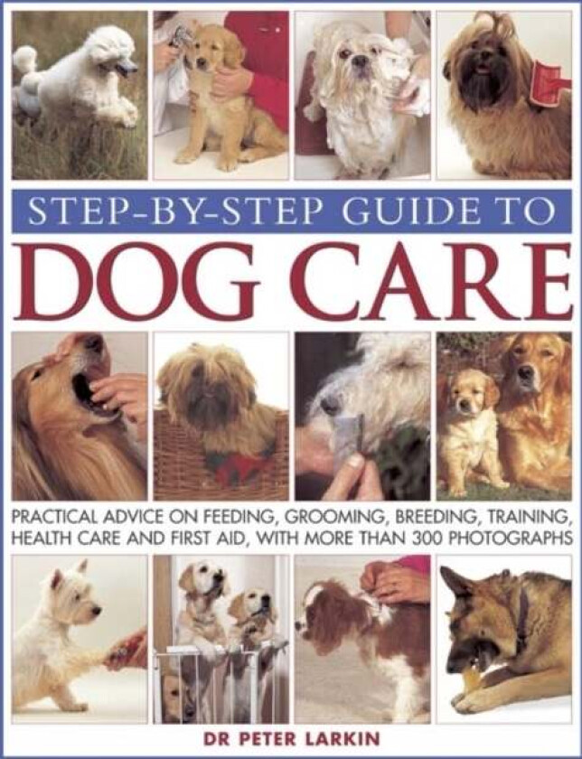 Step-by-step Guide to Dog Care av Peter Larkin