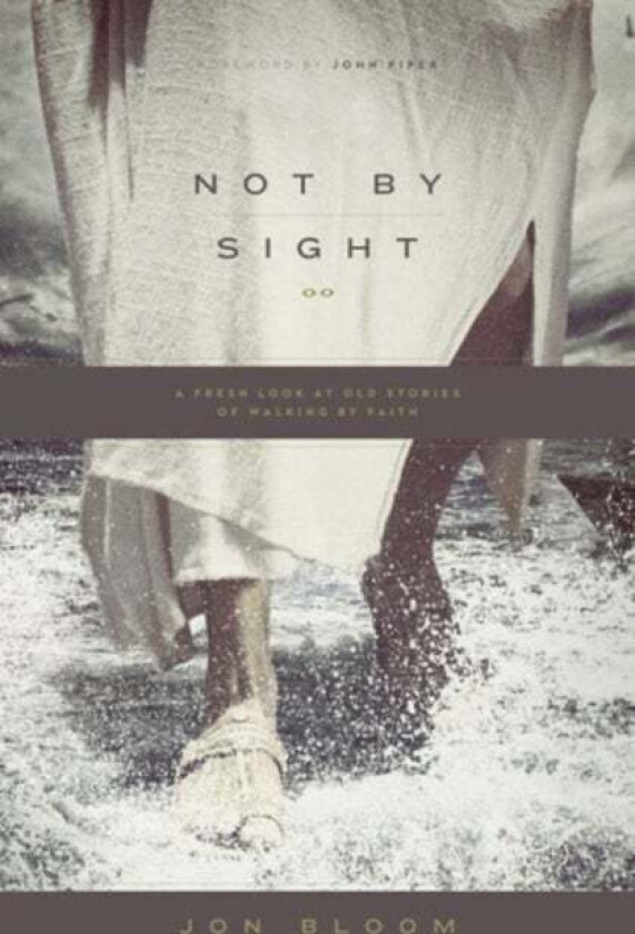 Not by Sight av Jon Bloom