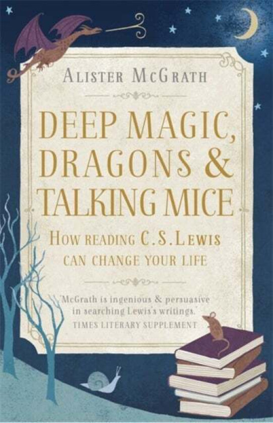 Deep Magic, Dragons and Talking Mice av Dr Alister E McGrath