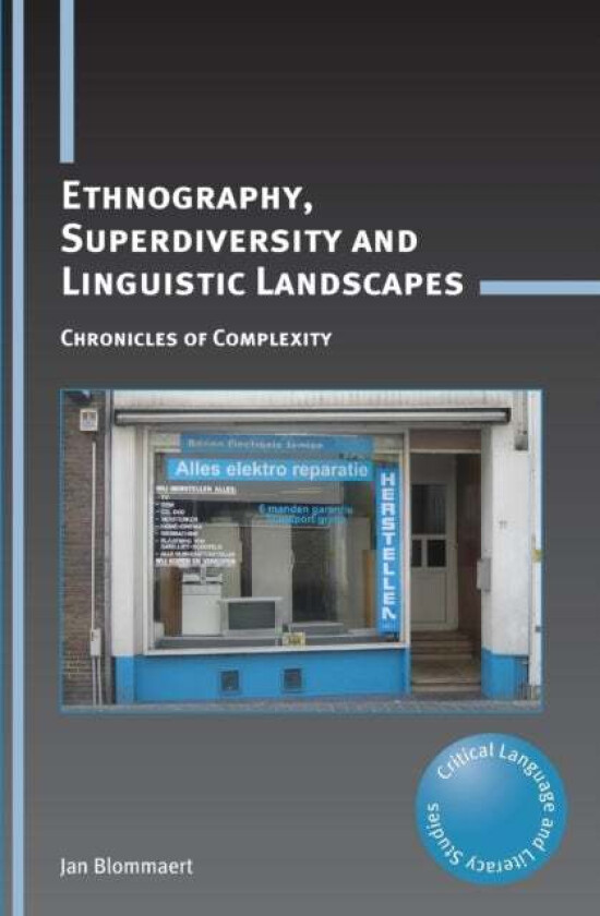 Ethnography, Superdiversity and Linguistic Landscapes av Jan Blommaert