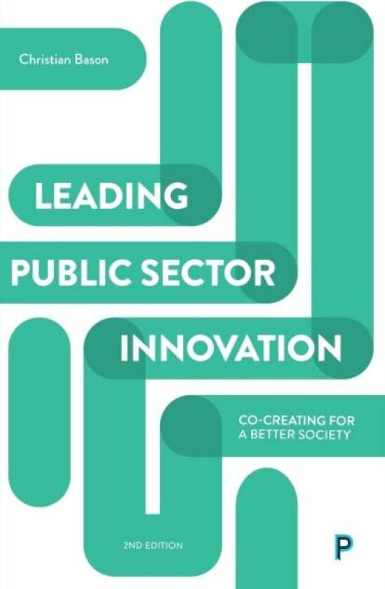 Leading Public Sector Innovation (Second Edition) av Christian (Mindlab Denmark) Bason