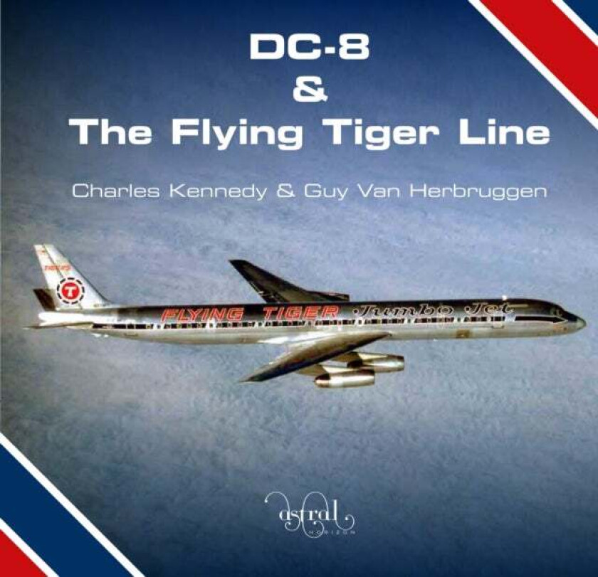 DC-8 and the Flying Tiger Line av Charles Kennedy, Guy Van Herbruggen