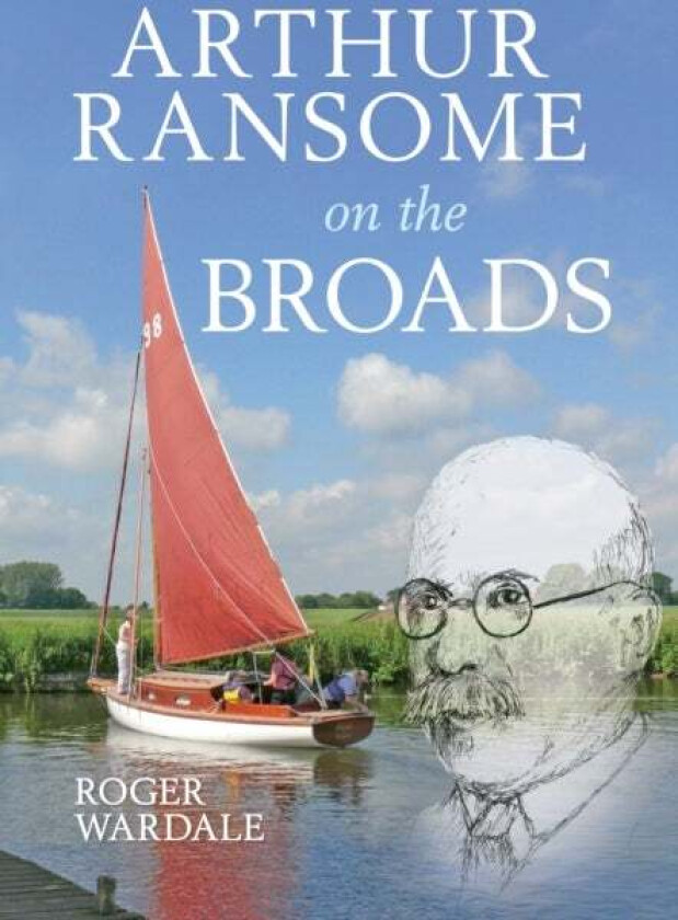 Arthur Ransome on the Broads av Roger Wardale