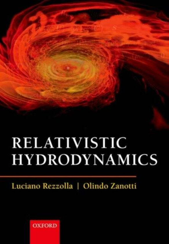 Relativistic Hydrodynamics av Luciano (Institute for Theoretical Physics Frankfurt am Main) Rezzolla, Olindo (Research Associate Research Associate Un