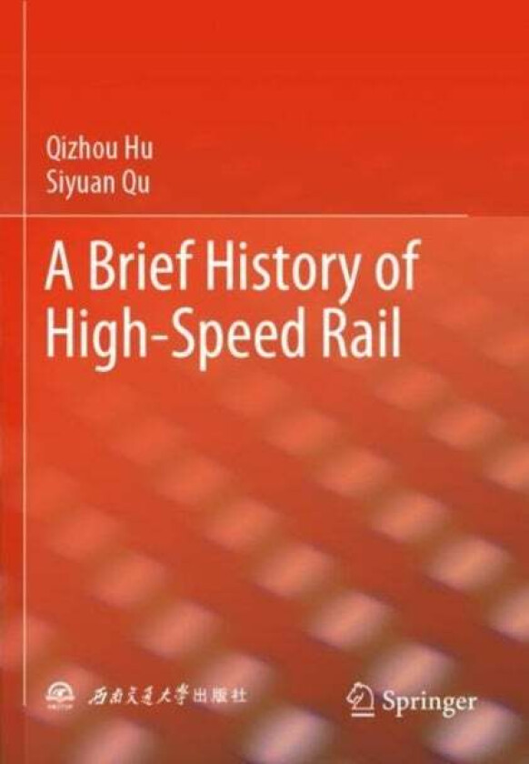 A Brief History of High-Speed Rail av Qizhou Hu, Siyuan Qu