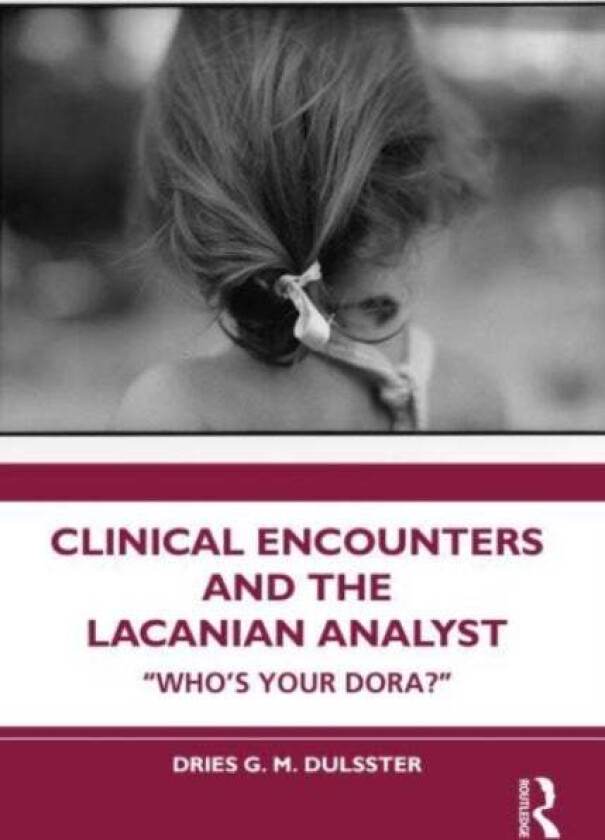 Clinical Encounters and the Lacanian Analyst av ies Dulsster