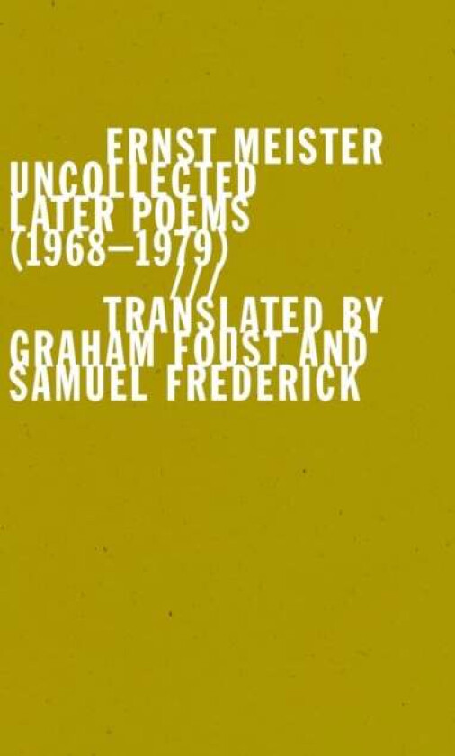 Uncollected Later Poems (1968¿1979) av Ernst Meister