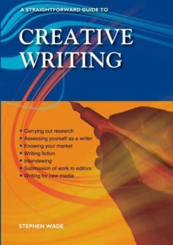 A Straightforward Guide To Creative Writing av Stephen Wade