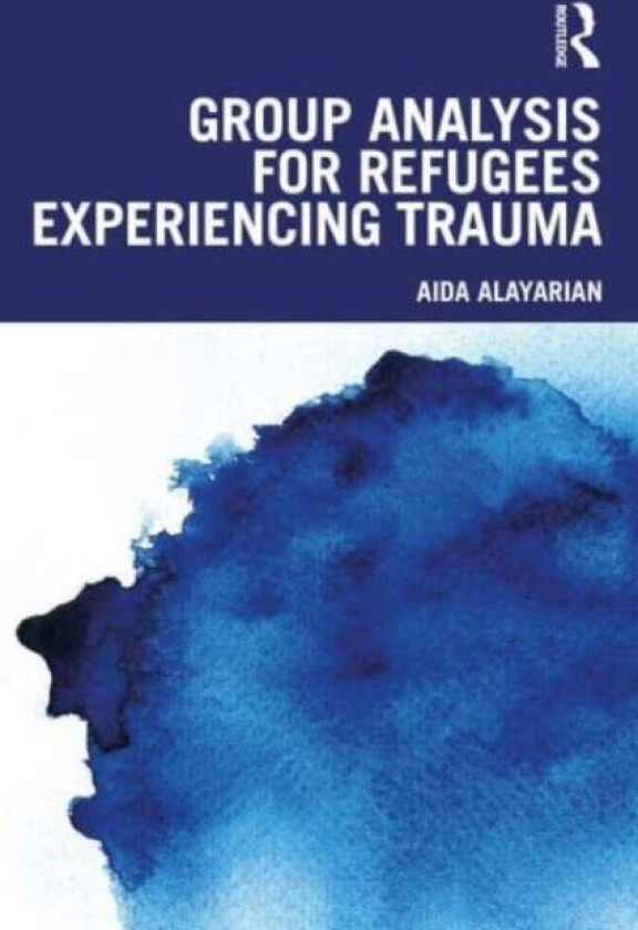 Group Analysis for Refugees Experiencing Trauma av Aida (Refugee Therapy Centre UK) Alayarian
