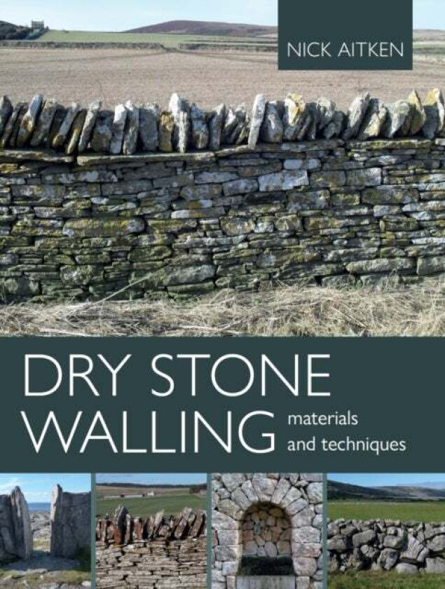 Dry Stone Walling - Materials and Techniques av Nick Aitken