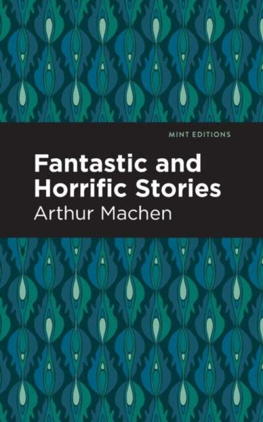 Fantastic and Horrific Stories av Arthur Machen