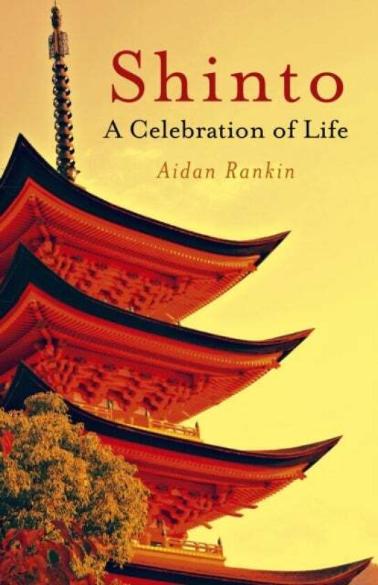 Shinto: A celebration of Life av Aidan Rankin