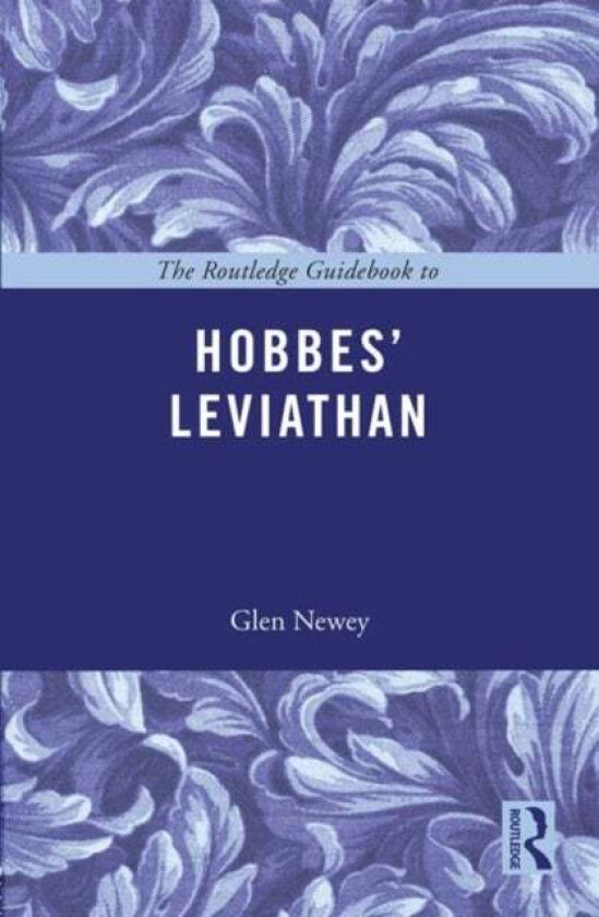 The Routledge Guidebook to Hobbes' Leviathan av Glen (Keele University UK) Newey