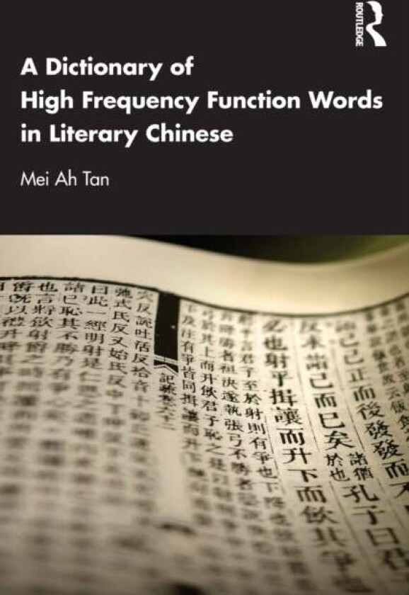 A Dictionary of High Frequency Function Words in Literary Chinese av Mei Ah Tan