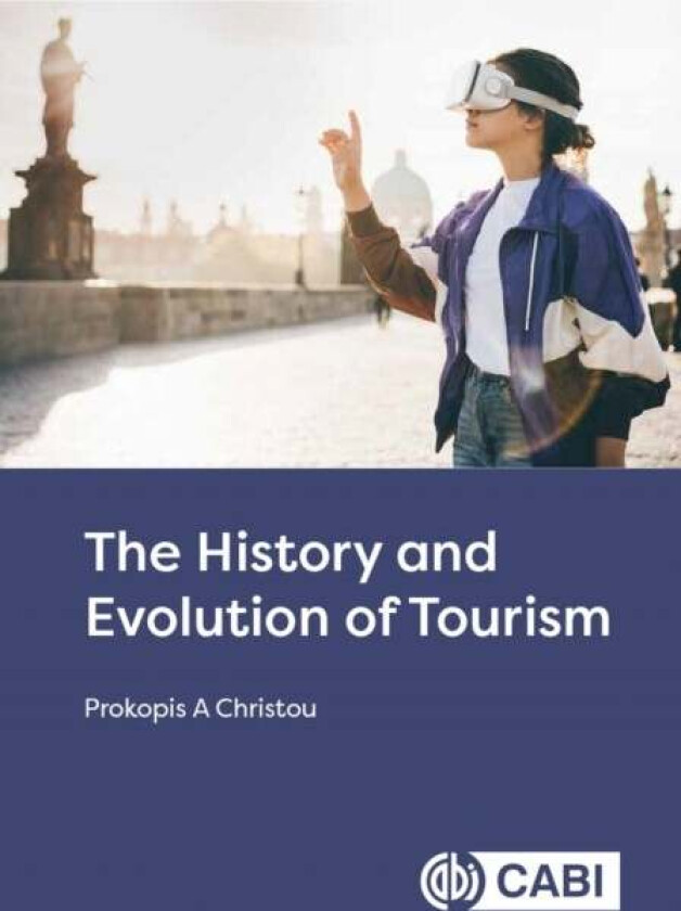 The History and Evolution of Tourism av Dr Prokopis A (Cyprus University of Technology) Christou