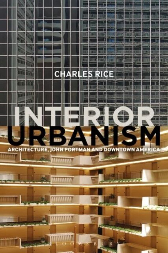Interior Urbanism av Professor Charles (University of Technology Sydney Australia) Rice