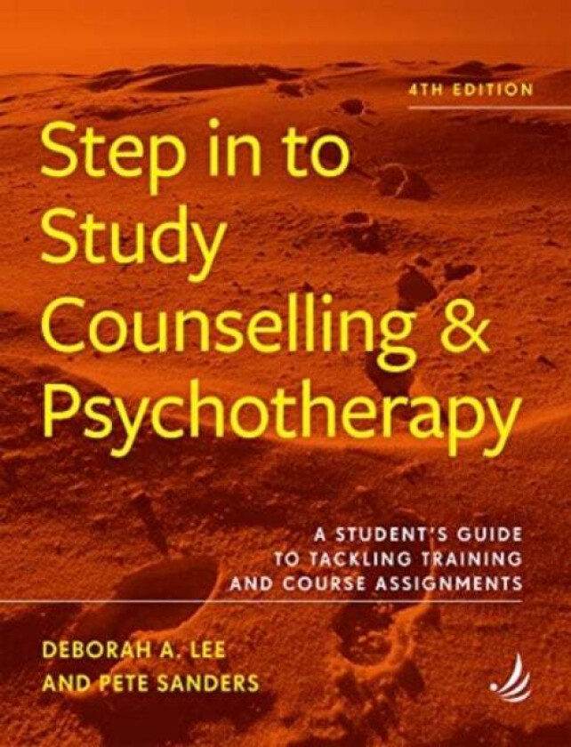 Step in to Study Counselling and Psychotherapy (4th edition) av Deborah A. Lee, Pete Sanders