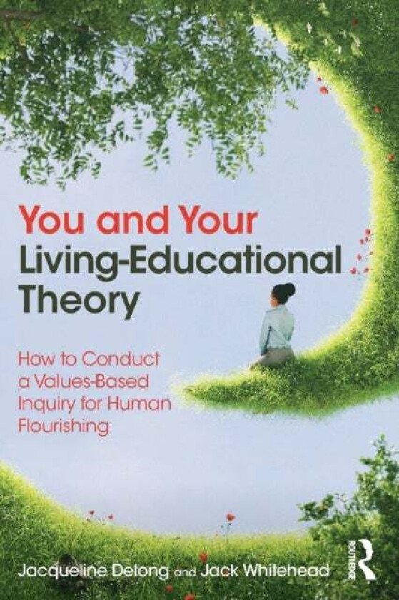 You and Your Living-Educational Theory av Jacqueline (Superintendent of Education and Adjunct Professor Canada) Delong, Jack (Visiting Professor UK) W
