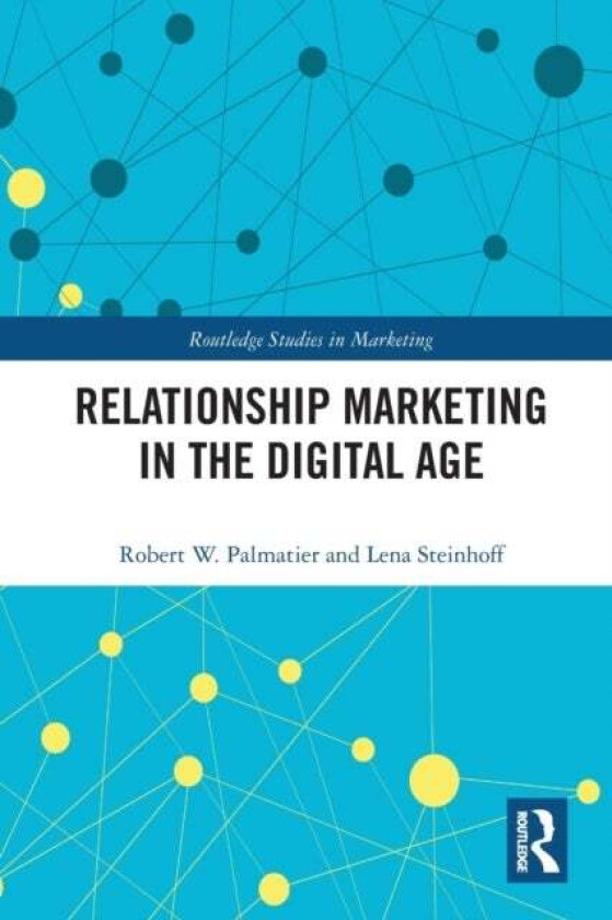 Relationship Marketing in the Digital Age av Robert Palmatier, Lena Steinhoff