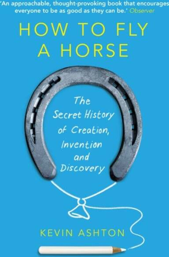How To Fly A Horse av Kevin Ashton