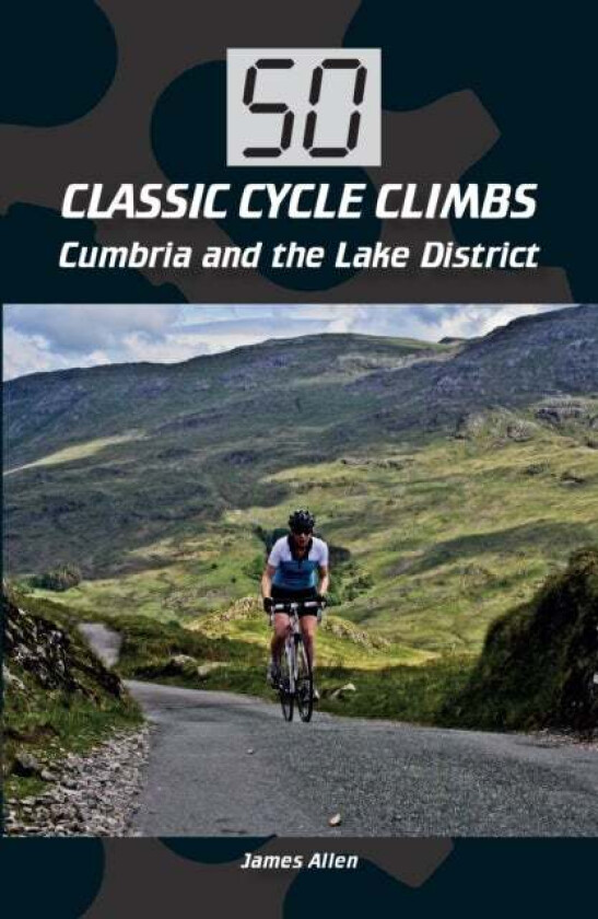 50 Classic Cycle Climbs: Cumbria and the Lake District av James Allen