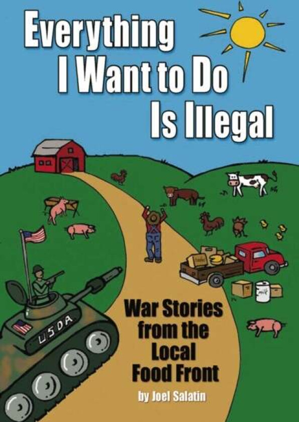 Everything I Want To Do Is Illegal av Joel Salatin