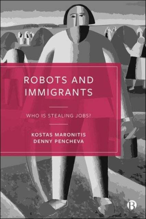Robots and Immigrants av Kostas (Leeds Trinity University) Maronitis, Denny (University College London) Pencheva