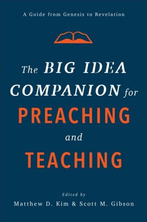 The Big Idea Companion for Preaching and Teachin - A Guide from Genesis to Revelation av Matthew D. Kim, Scott M. Gibson