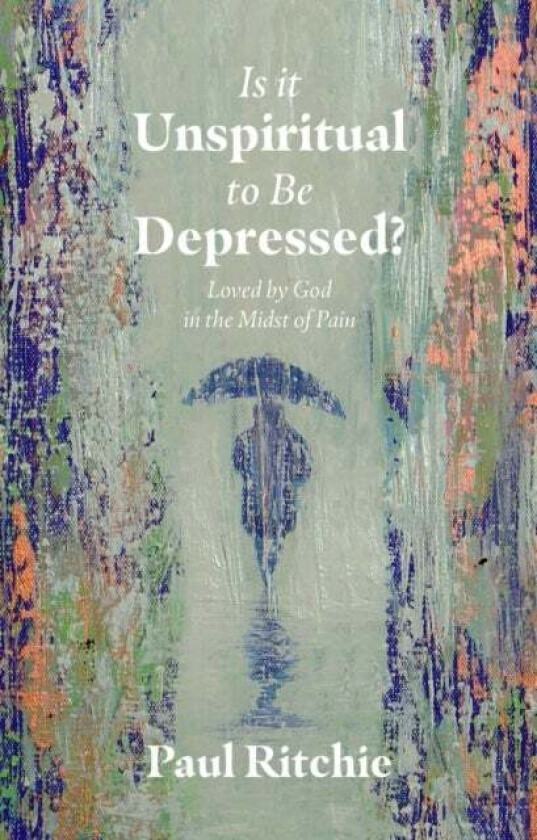 Is It Unspiritual to Be Depressed? av Paul Ritchie
