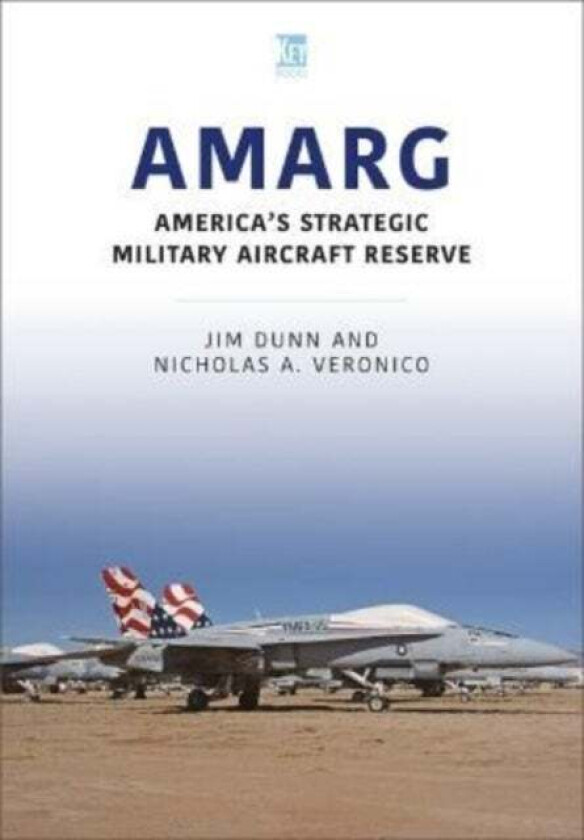 AMARG: America's Strategic Military Aircraft Reserve av Jim Dunn, Nicholas A Veronico