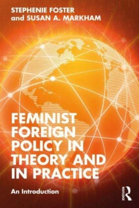 Feminist Foreign Policy in Theory and in Practice av Stephenie (Smash Strategies USA) Foster, Susan A. (Smash Strategies USA) Markham