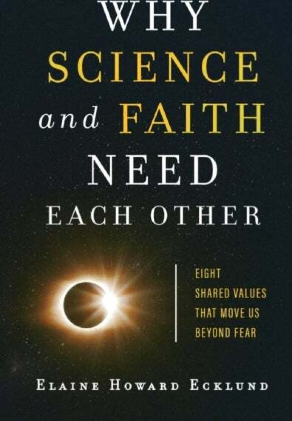 Why Science and Faith Need Each Other - Eight Shared Values That Move Us beyond Fear av Elaine Howard Ecklund
