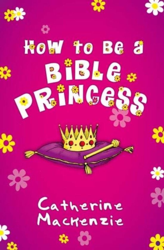 How to Be a Bible Princess av Catherine MacKenzie