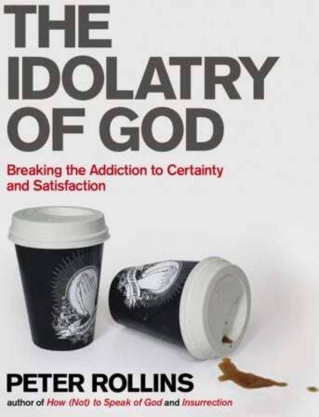 The Idolatry of God av Peter Rollins