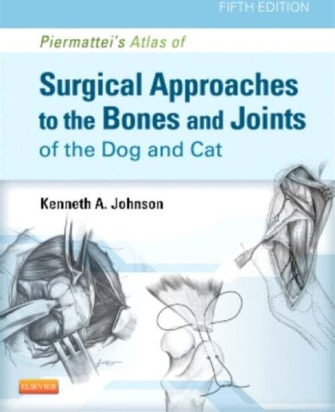 Piermattei's Atlas of Surgical Approaches to the Bones and Joints of the Dog and Cat av Kenneth A. MVSc PhD (Department of Veterinary Clinical Sc