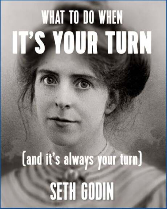 What to do when it's your turn (and it's always your turn) av Seth Godin