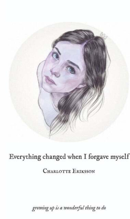 Everything Changed When I Forgave Myself av The Glass Child, Charlotte Eriksson