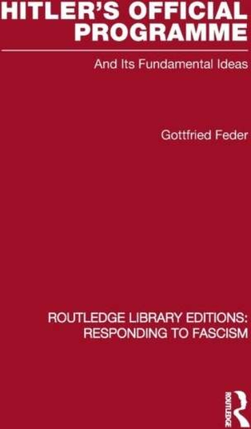 Hitler's Official Programme RLE Responding to Fascism av Gottfried Feder
