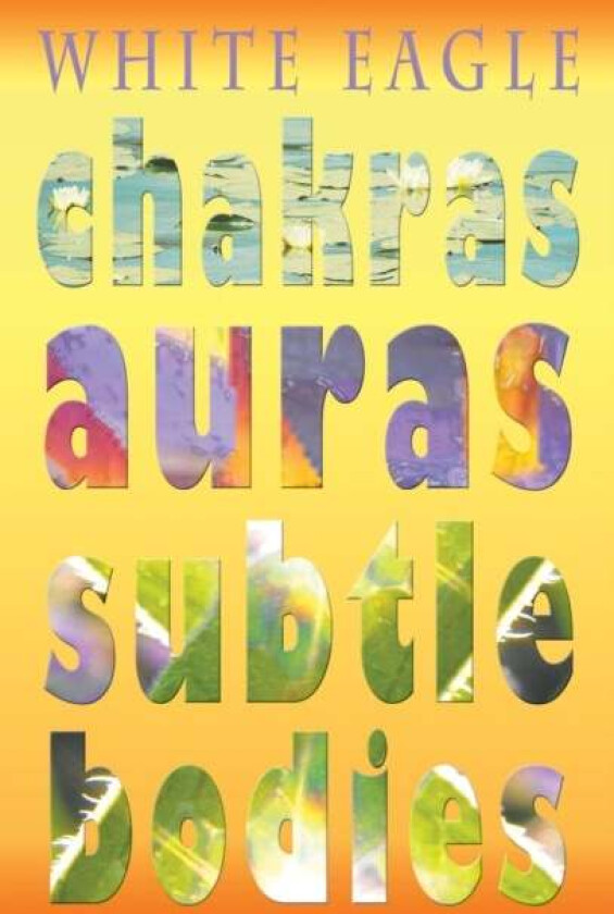 Chakras Auras Subtle Bodies av White Eagle