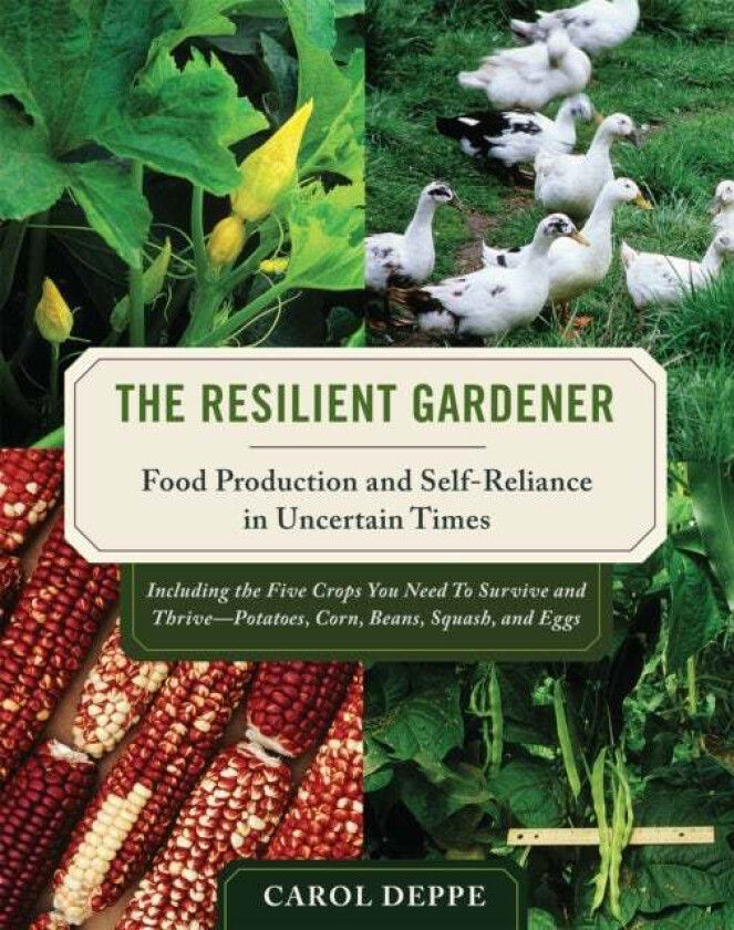 The Resilient Gardener av Carol Deppe