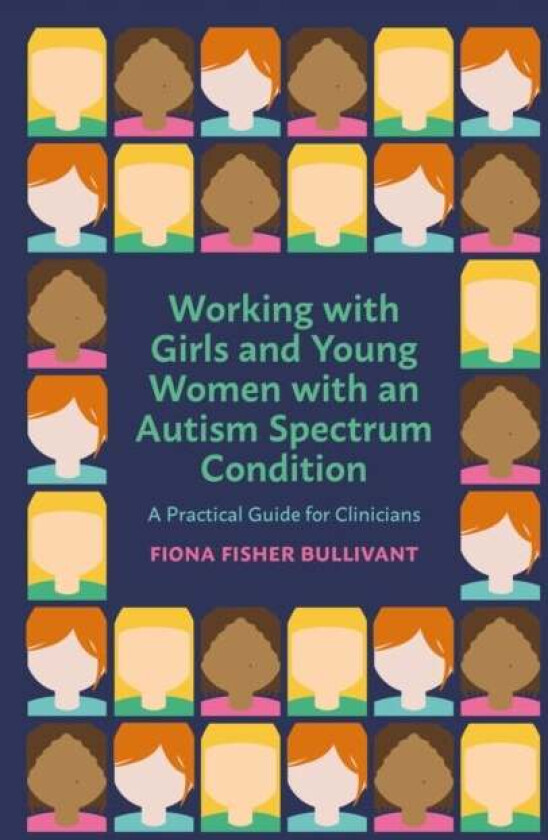 Working with Girls and Young Women with an Autism Spectrum Condition av Fiona Fisher Bullivant