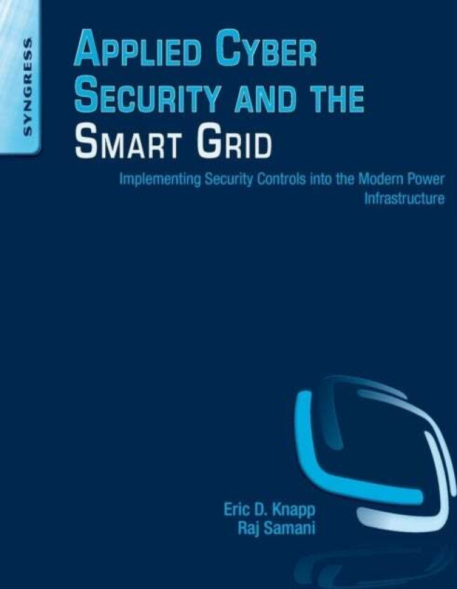Applied Cyber Security and the Smart Grid av Eric D. (Director <br>Strategic Alliances for Wurldtech Security Technologies) Knapp, Raj (VP CTO f