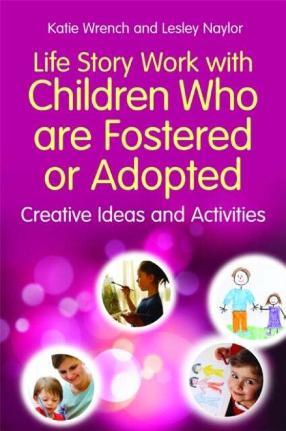 Life Story Work with Children Who are Fostered or Adopted av Katie Wrench, Lesley Naylor