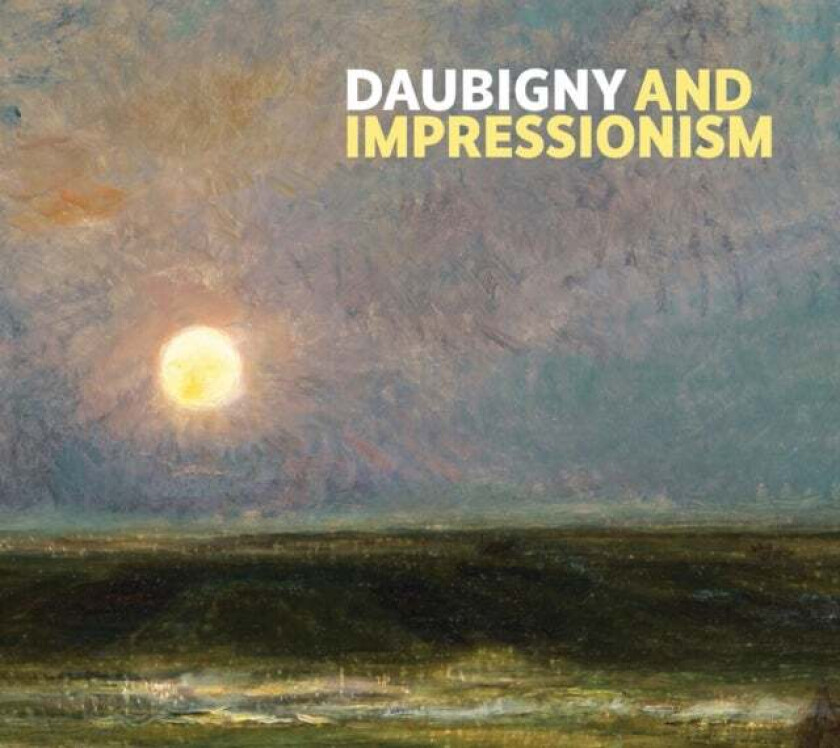 Daubigny and Impressionism av Frances Fowle