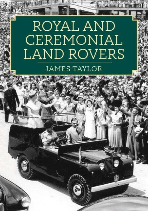 Royal and Ceremonial Land Rovers av James Taylor