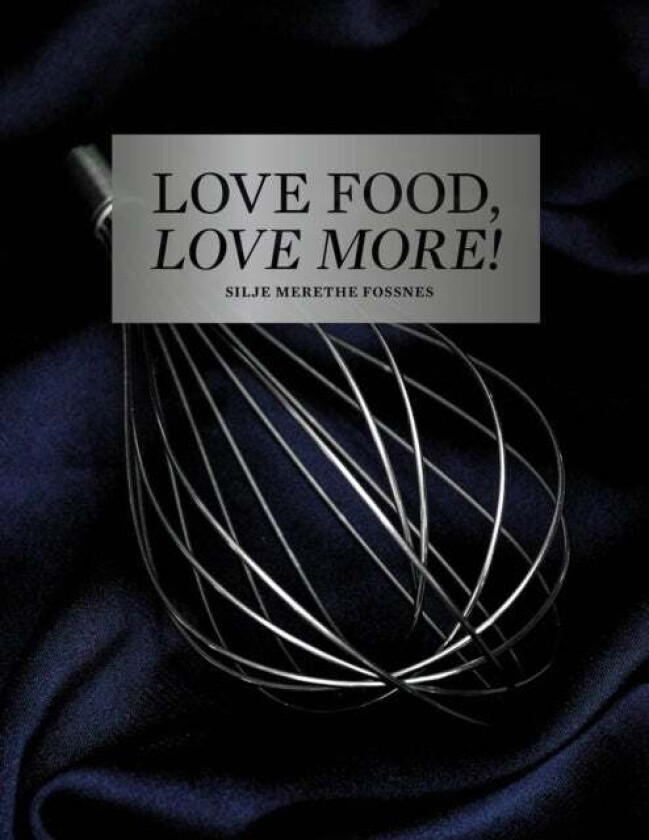 Love Food, Love More av Silje Merethe Fossnes